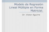 Modelo de Regresión Lineal Múltiple en Forma Matricial.cursos.itam.mx/vaguirre/Econometria/Gui%f3n_9.pdf · Lineal Múltiple en Forma Matricial. Dr. Víctor Aguirre. Guión 9. Dr.