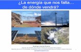 ¿La energía que nos falta… de dónde vendrá? - asimet.cl · • Después de la crisis de 1998 y del corte de suministro de gas argentino a partir de 2004, quedó de manifiesto