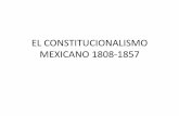 EL CONSTITUCIONALISMO MEXICANO 1808-1857 · federalismo moderado •triunfo de ramos arizpe: proyecto de acta constitutiva. ... constituciÓn de filadelfia” •apt: en realidad,