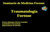 Seminario de Medicina Forense - | Dr. Alejandro Alvarez · Traumatología forense Rama de la medicina forense que estudia el efecto de los traumatismo en las personas