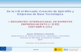 De la I+D al Mercado: Creación de Spin-Offs y … 7... · 3 (05/12/2011) Aprobación y despliegue de la e2i . Estrategia del Gobierno, en coordinación con las CCAA, para transformar