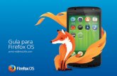 Guía para Firefox OS · Acerca de Firefox OS 4 Los smartphones Firefox OS son los primeros dispositivos que funcionan íntegramente con tecnologías web, obteniendo el
