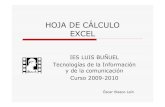 HOJA DE CÁLCULO EXCEL - ieslbuza.educa.aragon.esieslbuza.educa.aragon.es/Departamentos/Dpto_Informatica/ti_excel/... · HOJA DE CÁLCULO EXCEL IES LUIS BUÑUEL Tecnologías de la