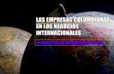 LAS EMPRESAS COLOMBIANAS EN LOS NEGOCIOS INTERNACIONALES · EN LOS NEGOCIOS INTERNACIONALES LA NUEVA FASE DE INTERNACIONALIZACION. GLOBALIZACION Se refiere a la creciente integració