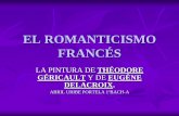 LA PINTURA DE THÉODORE GÉRICAULT Y DE …iesjorgejuan.es/sites/default/files/EL ROMANTICISMO FRANCÉS... · Contexto histórico del Romanticismo Tras la caída de Napoleón se consolidaron