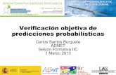 Verificación objetiva de predicciones probabilísticascatedras.iic.uam.es/Publicaciones/2013_03.pdf · • E.g. evento {pcp>5mm} se ha dado en 16% de los casos, ha tenido ...