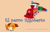 El perro Rigoberto - … · En el vagón verde una familia de ratones muy simpáticos que ¡no paran de decir difíciles trabalenguas! Erre con erre cigarra, erre con erre barril,