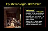Epistemología sistémica - psico.edu.uy · "episteme": conocimiento y "logía": ciencia, es la ciencia que ... El sistema conyugal, la pareja es la matriz identificatoria, da un