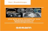 Ser Radiólogo - Curso Intensivo MIR Asturias · sino también la Resonancia Magnética o la ecografía) para ayudar al diagnóstico y el tratamiento del paciente. La Radiología
