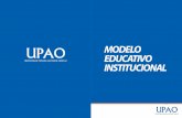 MODELO EDUCATIVO INSTITUCIONAL - UPAO: Universidad …upao.edu.pe/pdf/modelo_institucional.pdf · proponemos el presente proyecto del Modelo Institucional UPAO para su validación