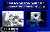 CURSO DE TOMOGRAFIA COMPUTADA MULTISLICEcolibya.com/descargas/CLASE 2 MULTISLICE ONLINEb.pdf · CURSO DE TOMOGRAFIA COMPUTADA MULTISLICE. PARAMETROS BASICOS • Colimación • mAs