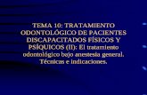TRATAMIENTO ODONTOLÓGICO DE PACIENTES … · PSÍQUICOS (II): El tratamiento odontológico bajo anestesia general. Técnicas e indicaciones. VIAS DE ADMINISTRACION DE LA SEDACION