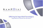 Offering de Seguridad Tecnológica - newpoint-cs.com · las mejores prácticas del mercado nos garantizan el éxito de los proyectos TIC a los que nos enfrentamos Consultora TIC Española