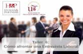 Taller 6: Cómo afrontar una Entrevista Laboralhumanandpartners.com/wp-content/uploads/2014/11/... · Cómo afrontar una Entrevista Laboral … características personales, manifiestamente