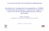 CATALOGACIÓN EN FORMATO IBERMARC …digital.csic.es/bitstream/10261/3166/1/Curso Catalogacion IBERMARC... · 05/03/2008 Catalogación en Formato IBERMARC - Madrid, 2, 3, 4 y 5 de