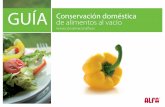 Conservación doméstica de alimentos al vacío GUÍA · Conservar los alimentos correctamente etiquetados, con fecha de envasado y nombre del producto No descongelar los alimentos