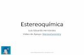 Estereoquímica - ellegadodenewton.files.wordpress.com · Estereoquímica Luis Eduardo Hernández Video de Apoyo: Stereochemistry