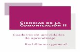 Ciencias de la Comunicación II - dgb.sep.gob.mx€¦ · Cuaderno de actividades de aprendizaje CIENCIAS DE LA COMUNICACIÓN II. Sexto Semestre Cuaderno de actividades de aprendizaje