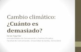 ¿Cuánto es demasiado? - … · Cambio climático: ¿Cuánto es demasiado? Ferran Puig Vilar Jornada Medios de Comunicación y Cambio Climático Facultad de Comunicación, Universidad
