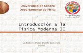Universidad de Sonora Departamento de Físicarpduarte.fisica.uson.mx/archivos/curso2/02-IntFisModII.pdf · terminó con un debate sobre su naturaleza: corpuscular u ondulatoria. Su