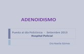 ADENOIDISMO - pediatriapolicial.files.wordpress.com · Anillo de Waldeyer Es un conjunto de estructuras compuestas por tejido linfoide situadas en la faringe. Función: Protección