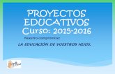 PROYECTOS EDUCATIVOS Curso: 2015-2016 - Inicio · Implicación de las familias (Escuela de padres, Talleres, Biblioteca de padres). ... (3º ESO) / PROGRAMA DE DIVERSIFICACIÓN CURRICULAR
