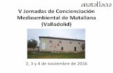 V Jornadas de Concienciación Medioambiental de …ceiptomasromojaro.centros.educa.jcyl.es/sitio/upload/Matallana.pdf · promueve una educación activa en la que el alumno descubre