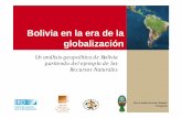 Bolivia en la era de la globalización · « El guano, el salitre y el cobre explican la guerra del ... el caucho causo la guerra del Acre y el abandono de la mayor parte de nuestro