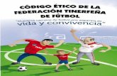 CÓDIGO ÉTICO - Federación Tinerfeña de Fútbol · Especialmente dirigido al fútbol base, supone una conti-nuidad del compromiso asumido por nuestra federación en