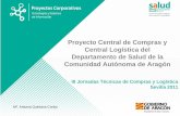 Proyecto Central de Compras y Central Logística del ... · Proyecto Central de Compras y Central Logística del Departamento de Salud de la Comunidad Autónoma de Aragón III Jornadas