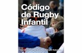 C digo de Rugby Infantil - arquitectura-rugby.org · Código de rugby infantil Este código tiene como objetivos: • Procurar la satisfacción y la diversión de los jugadores más