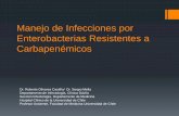 Manejo de Infecciones por Enterobacterias Resistentes … · Manejo de Infecciones por Enterobacterias Resistentes a Carbapenémicos Dr. Roberto Olivares Castillo/ Dr. Sergio Mella