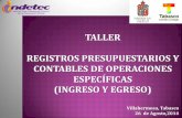 TALLER REGISTROS PRESUPUESTARIOS Y CONTABLES DE ...ceac.tabasco.gob.mx/sites/all/files/vol/ceac.tabasco.gob.mx/fi/... · CONTABLES DE OPERACIONES ESPECÍFICAS (INGRESO Y EGRESO) Villahermosa,