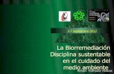 La Biorremediación - unipamplona.edu.co · La Biorremediación Disciplina sustentable en el cuidado del medio ambiente Medio Ambiente Sustentabilidad La biorremediación sus principios