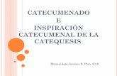 CATECUMENADO E INSPIRACIÓN CATECUMENAL DE LA C · PDF fileCatecumenal Período de catequesis y de prueba, que culminaba con un nuevo examen sobre el comportamiento del catecúmeno.