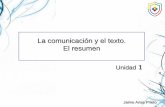 La comunicación y el texto. El resumen Unidad 1 · Elementos de la comunicación Elementos de la ... - Tipos de cohesión 1) Adecuación-Situación comunicativa (tiempo, lugar, interlocutores