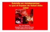 Suicidio en Adolescentes: lo que el Equipo de Salud … · • Patologías Psiquiátricas: (Kovacs 1993, Shaffer 1996, Stein 1998) ... • Letalidad del método • El evento desencadenante