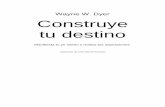 Wayne W. Dyer Construye tu destino - datelobueno.comdatelobueno.com/wp-content/uploads/2014/05/Construye-tu-destino.pdf · además de Tus zonas erróneas, el libro de autoayuda más