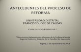 ANTECEDENTES DEL PROCESO DE REFORMAcomunidad.udistrital.edu.co/reformaUD/files/2014/08/REFORMA-UD.pdf · Reforma Académico-Administrativa V1, V2. (Consejero FLS) Propuesta para el