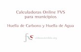 Calculadoras Online FVS para municipios - … · Ejemplos Calculadora de Huella de Carbono específica para el sector agrícola y ganadero Calculadora de Huella de Agua personal integrada