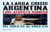 La larga crisis argentina - Luis Alberto Romero |luisalbertoromero.com.ar/.../la-larga-crisis-argentina.pdf · 2014-05-28 · el Premio Konex de Historia y la Beca Guggenheim. Ha