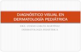 DIAGNÓSTICO VISUAL EN DERMATOLOGÍA …pediatrasyucatan.org.mx/docs/presentaciones/diagnostico_visual_en... · DIAGNÓSTICO VISUAL EN DERMATOLOGÍA PEDIÁTRICA . PROPEDÉUTICA DERMATOLÓGICA