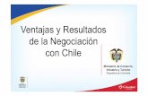 Ventajas y Resultados de la Negociación con Chile · Ventajas y Resultados de la Negociación con Chile Ministerio de Comercio, Industria y Turismo República de Colombia