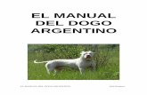 EL MANUAL DEL DOGO ARGENTINO - dogosar.com · EL MANUAL DEL DOGO ARGENTINO Saúl Ramírez Relación con otros perros: Tiende a ser muy dominante por lo