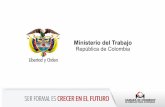 Ministerio del Trabajo República de Colombia · • El trabajador tiene derecho a prestaciones sociales durante este tiempo. ... -Cualquiera sea la modalidad de contratación o de