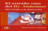 El extraño caso del Dr. Alzheimer - …gonzalezmaldonado.com/dr_alzheimer.pdf · i Rafael González Maldonado es Jefe del Servicio de Neurología del Hospital Clínico de ... resuelto