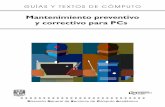 GUÍAS Y TEXTOS DE CÓMPUTO Molina Gutiérrez 2 • Mantenimiento correctivo para PCs Consiste en la reparación de alguno de los componentes de la computadora, puede ser una soldadura