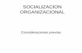 SOCIALIZACION ORGANIZACIONAL - ldiazvi.webs.ull.es · Socialización Organizacional Proceso continuo de ajuste dinámico y cambiante entre las expectativas personales y las demandas