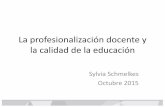 La profesionalización docente y la calidad de la educaciónuee.uabc.mx/docs/presentaciones/foro2015/01.pdf · - A que los nuevos maestros y directivos sean los mejores posibles –por