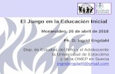 El Juego en la Educación Inicial - omep.org.uy · El Juego en la Educación Inicial. Montevideo, 26 de abril de 2018. ... En la vida de los niños y uno de los pilares en las escuelas